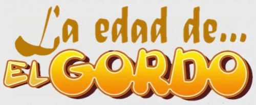 LA EDAD DE....EL GORDO